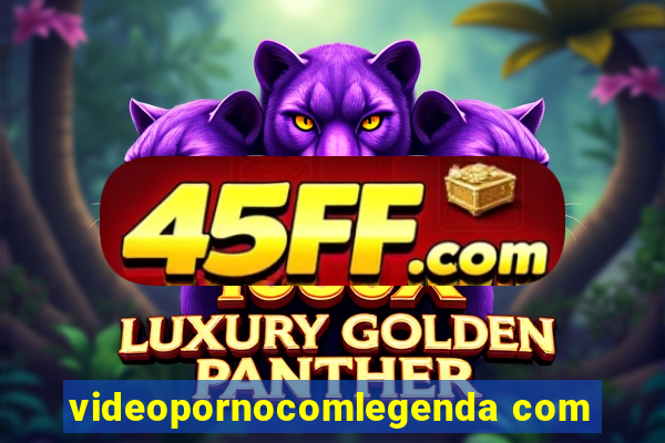 videopornocomlegenda com